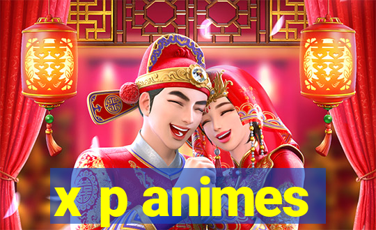 x p animes