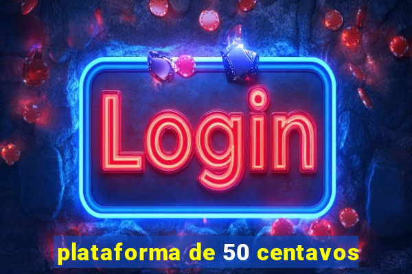 plataforma de 50 centavos