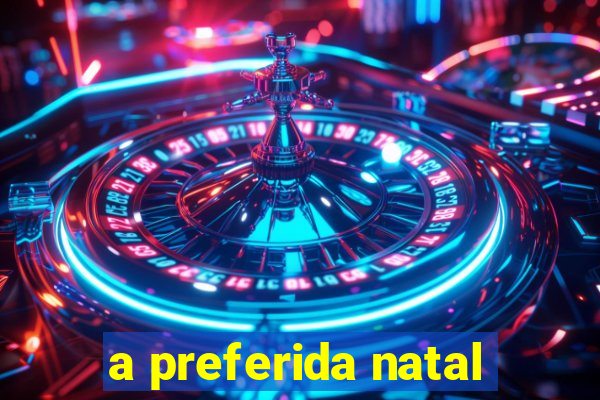 a preferida natal