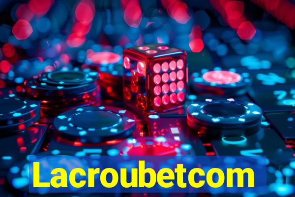 Lacroubetcom