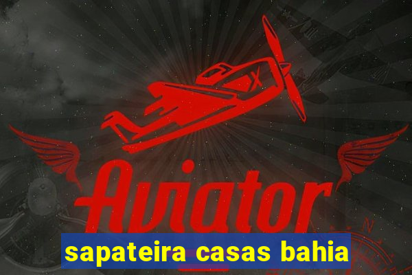 sapateira casas bahia
