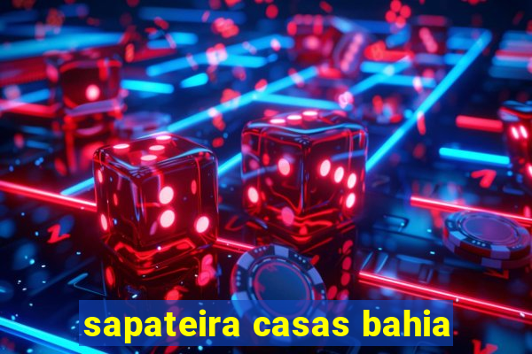 sapateira casas bahia