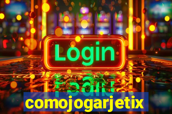 comojogarjetix