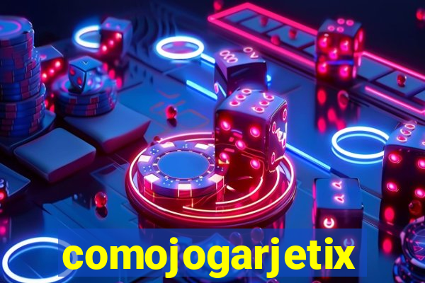 comojogarjetix