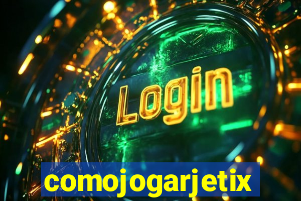 comojogarjetix