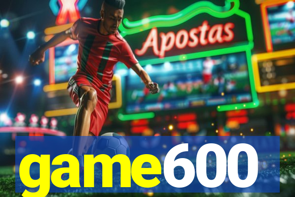 game600