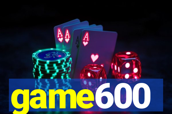 game600