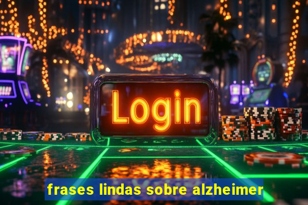 frases lindas sobre alzheimer