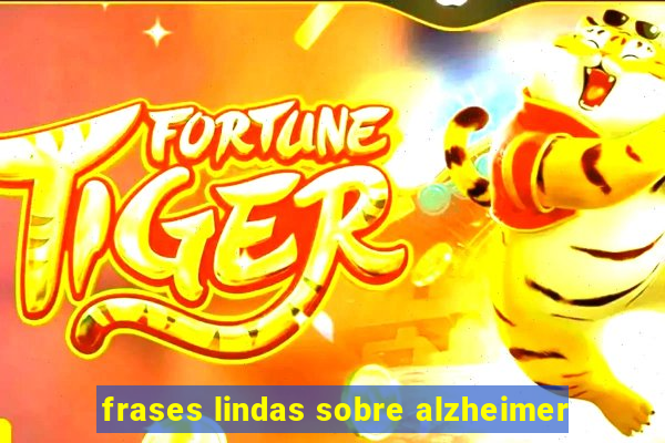 frases lindas sobre alzheimer