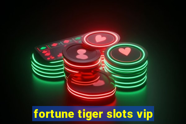 fortune tiger slots vip