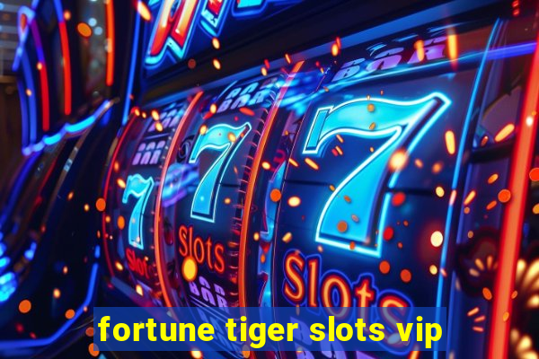 fortune tiger slots vip