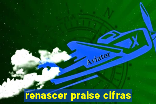renascer praise cifras