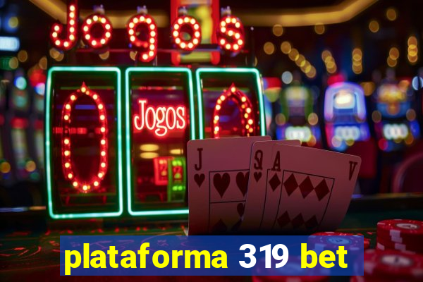 plataforma 319 bet
