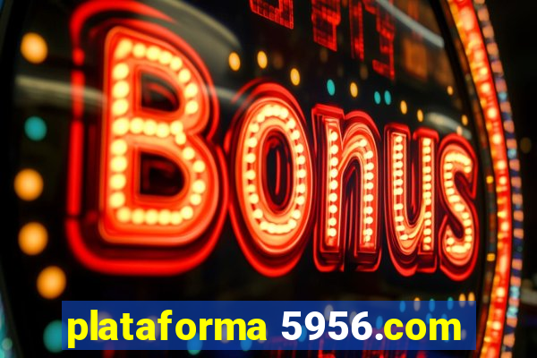 plataforma 5956.com