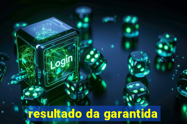 resultado da garantida
