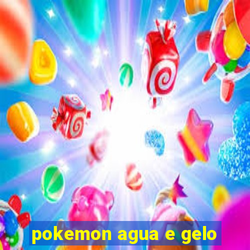 pokemon agua e gelo
