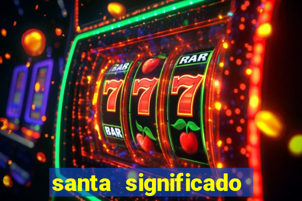 santa significado significado santa kaya
