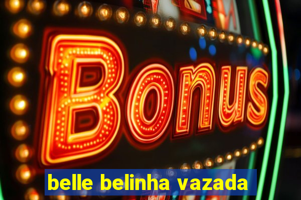 belle belinha vazada