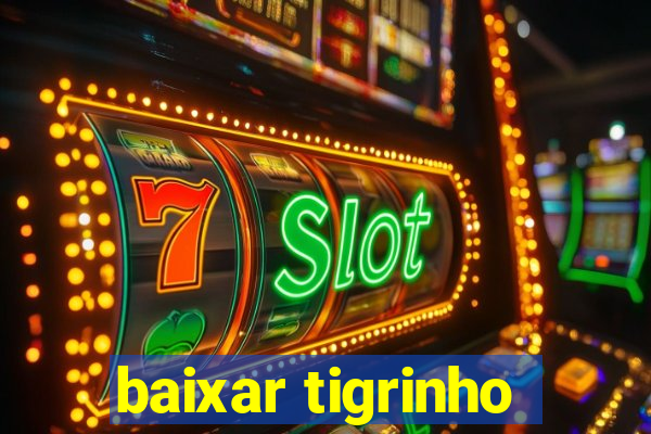 baixar tigrinho
