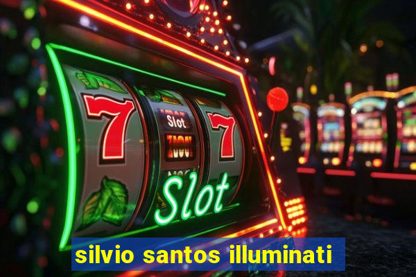 silvio santos illuminati