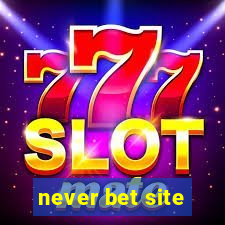 never bet site