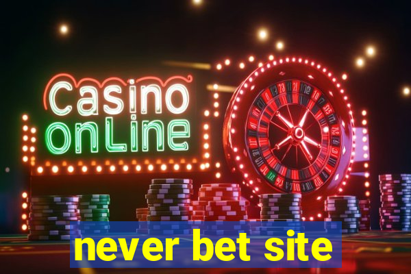 never bet site