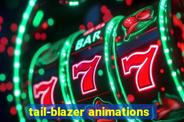 tail-blazer animations