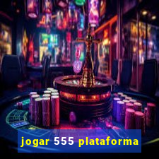 jogar 555 plataforma