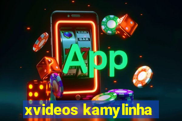 xvideos kamylinha