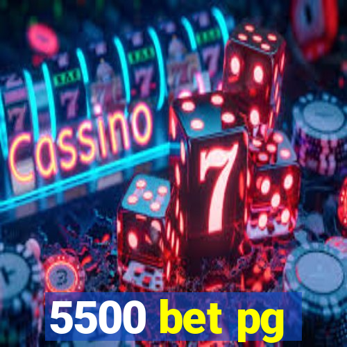 5500 bet pg