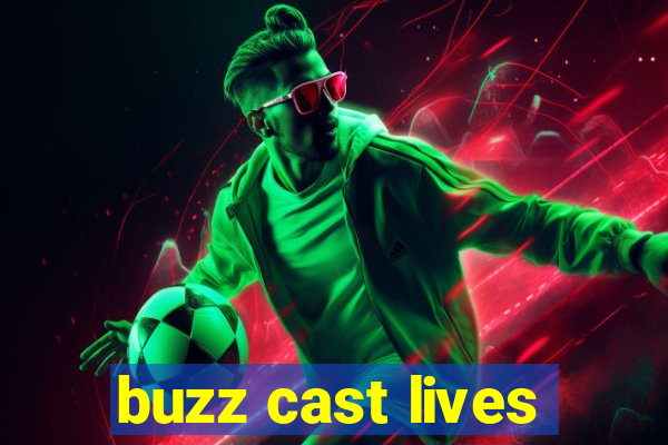 buzz cast lives