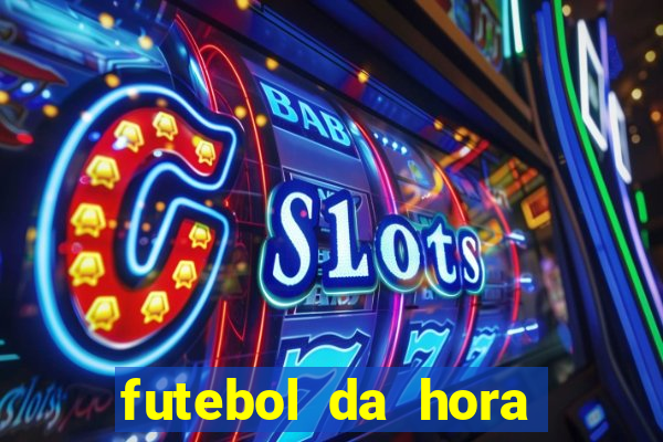 futebol da hora 3.7 ao vivo