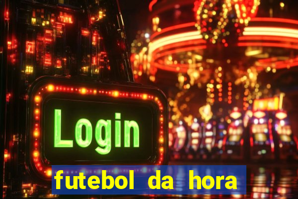 futebol da hora 3.7 ao vivo