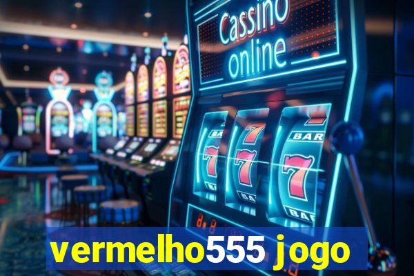 vermelho555 jogo