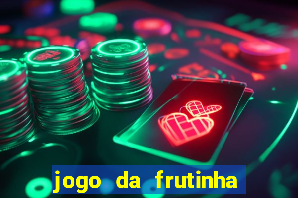jogo da frutinha da dinheiro