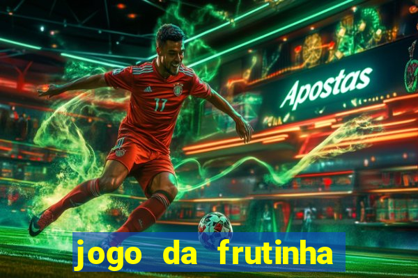 jogo da frutinha da dinheiro