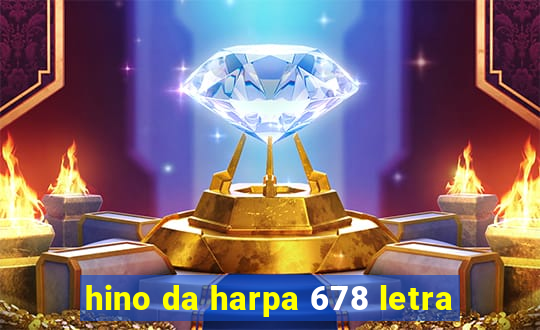 hino da harpa 678 letra