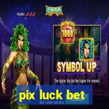 pix luck bet