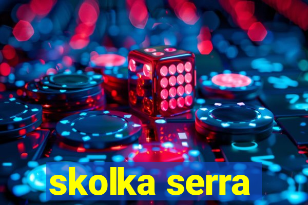 skolka serra