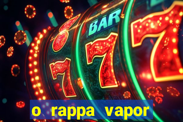 o rappa vapor barato letra