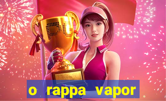 o rappa vapor barato letra