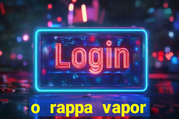 o rappa vapor barato letra