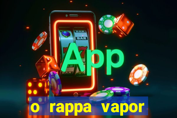 o rappa vapor barato letra