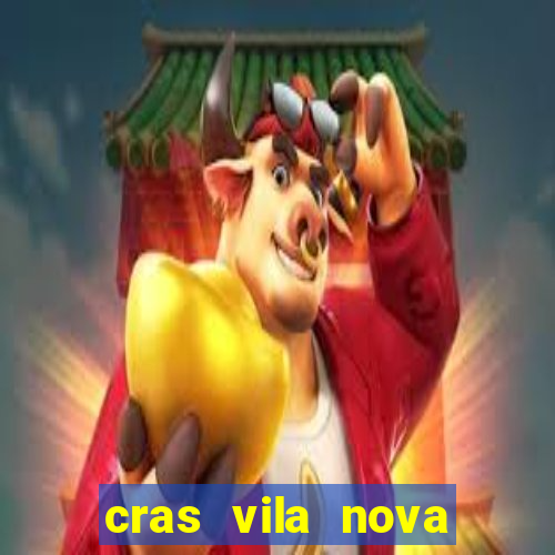 cras vila nova cachoeirinha horario de funcionamento