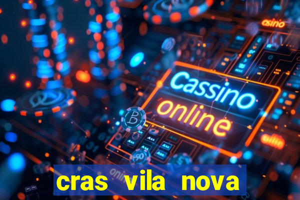 cras vila nova cachoeirinha horario de funcionamento