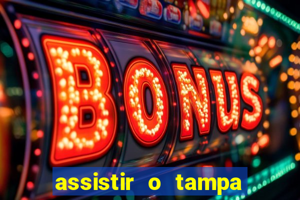 assistir o tampa da bola
