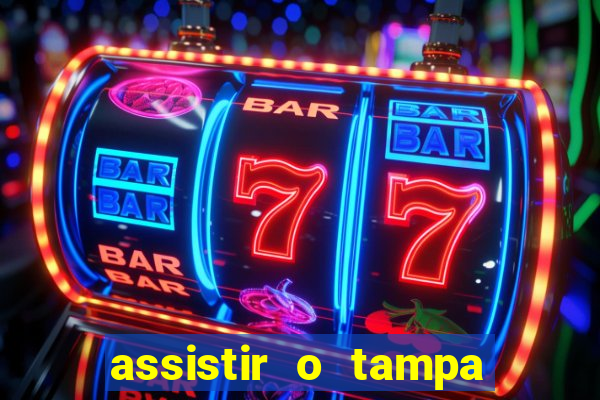 assistir o tampa da bola