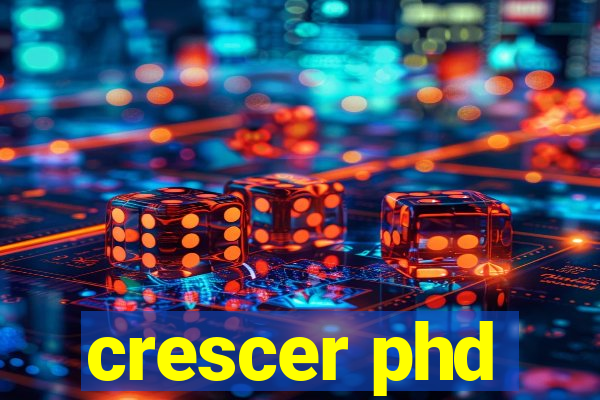 crescer phd