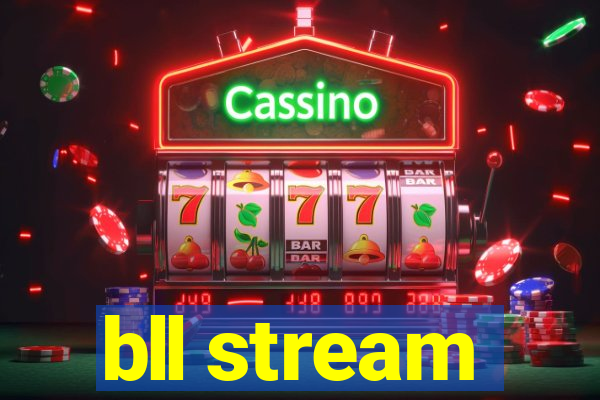 bll stream