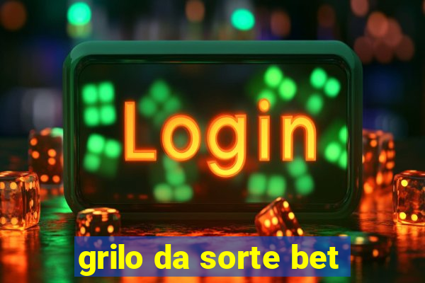 grilo da sorte bet